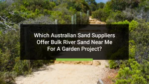 Which Australian sand suppliers offer bulk river sand near me for a garden project?