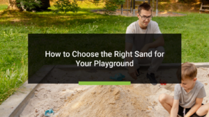 How to Choose the Right Sand for Your Playground: What You Must Know Before You Buy